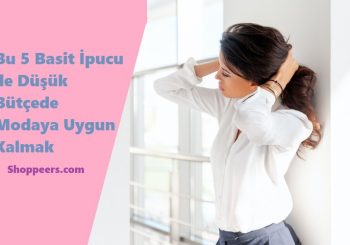 Bu 5 Basit İpucu ile Düşük Bütçede Modaya Uygun Kalmak