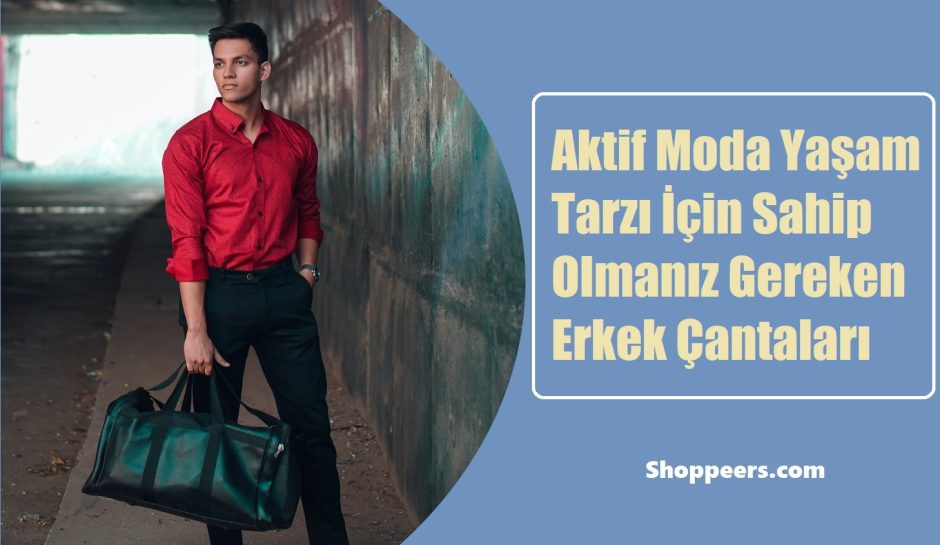 Aktif Moda Yaşam Tarzı İçin Sahip Olmanız Gereken Erkek Çantaları